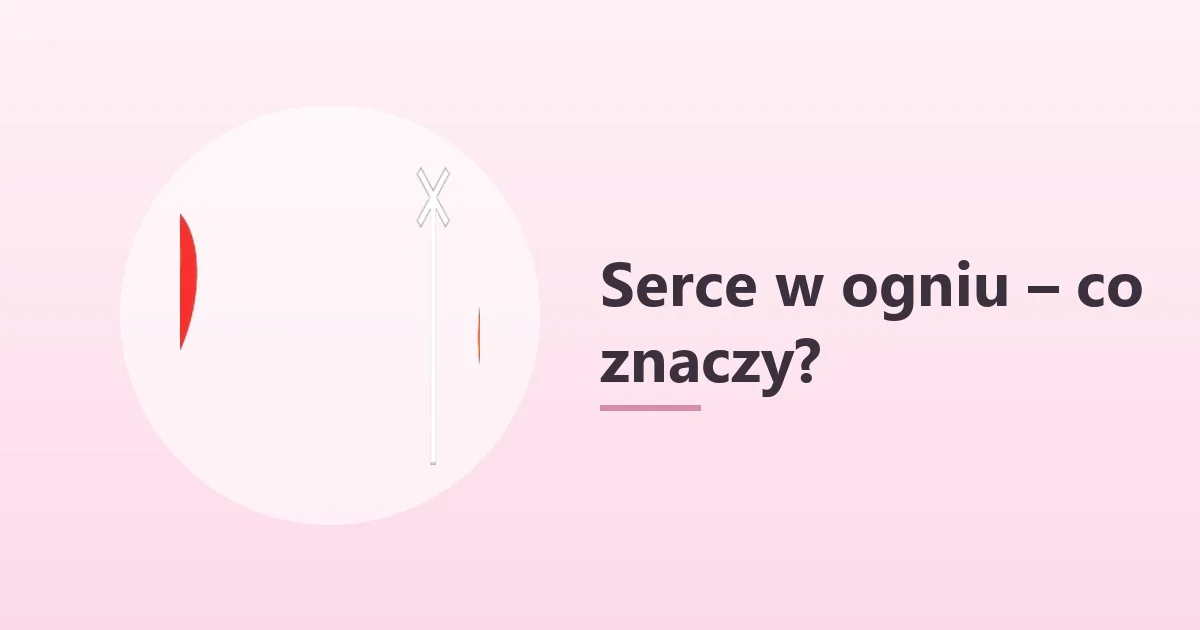 Serce w ogniu ❤️‍🔥 – co oznacza ❤️‍🔥