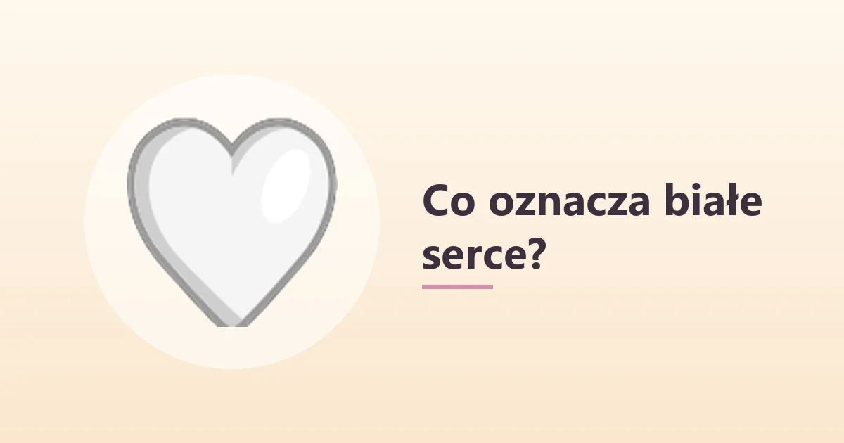 Co oznacza białe serce 🤍 🤍