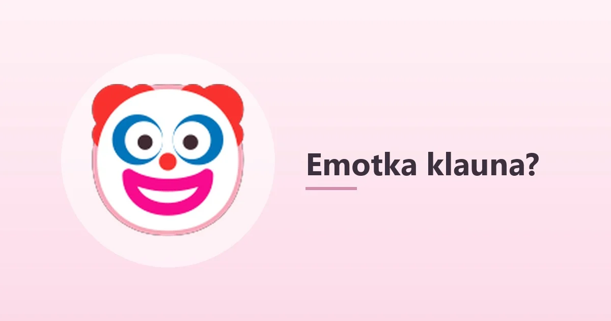 Emotka klauna 🤡 – co oznacza 🤡