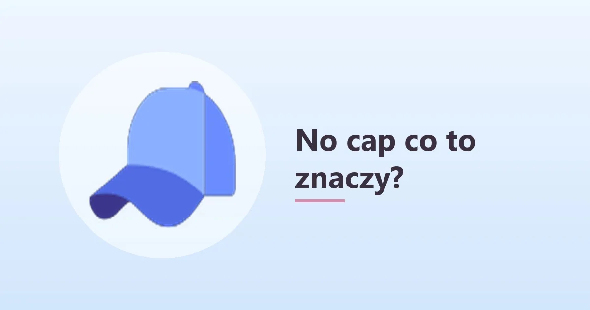 No cap co to znaczy – emotka czapki 🧢 w slangu 🧢