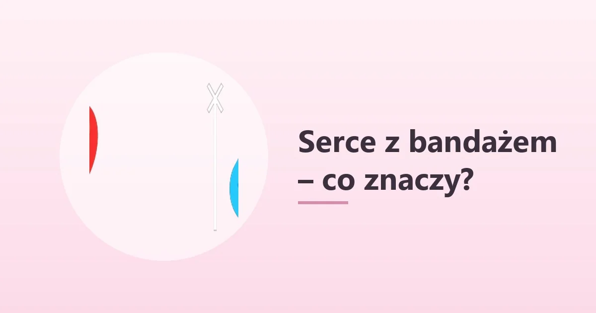 Serce z bandażem ❤️‍🩹 – co oznacza ❤️‍🩹