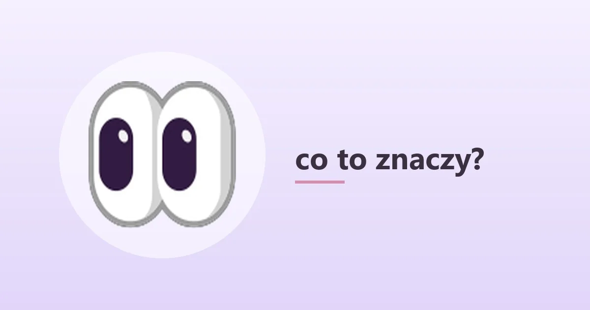 👀 co to znaczy – para oczu w rozmowie 👀