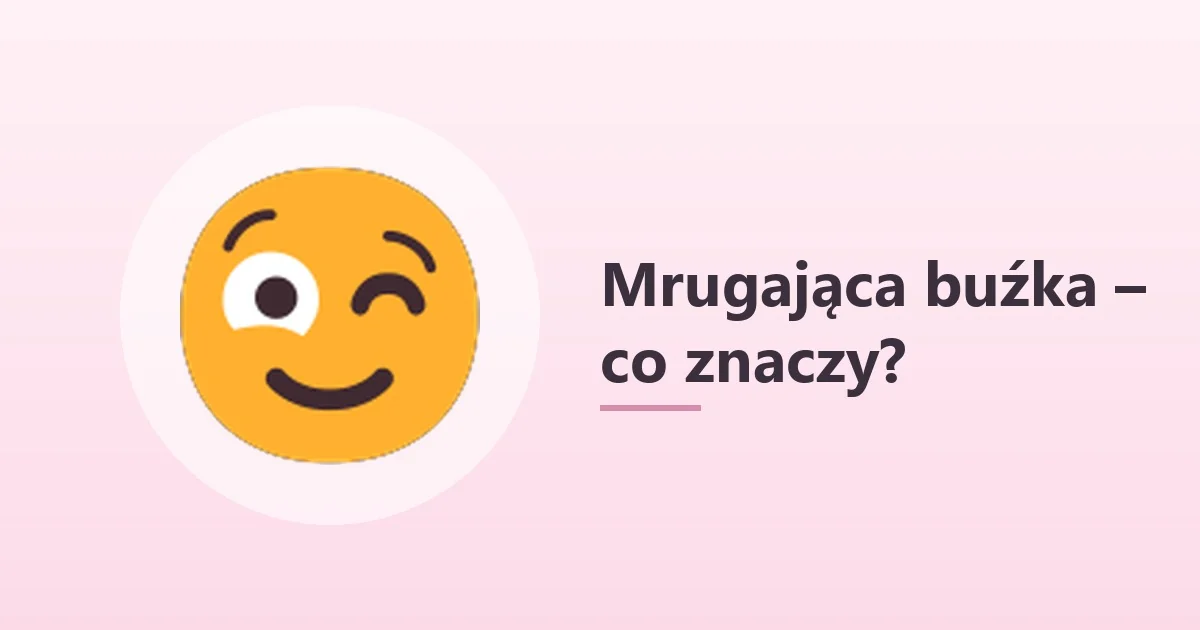 😉 co to znaczy – mrugająca buźka w rozmowie 😉