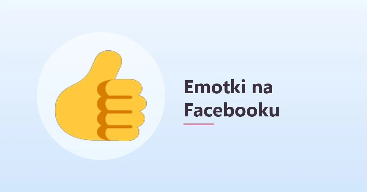 Znaczenie emotek na Facebooku – reakcje i ikony 👍