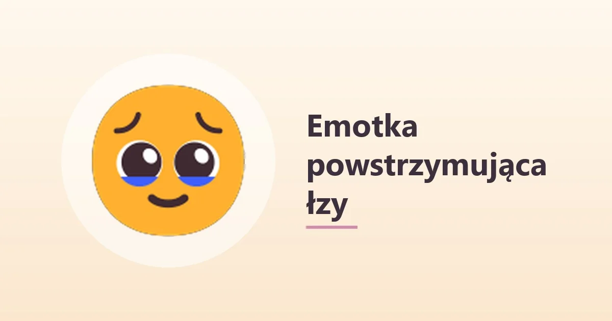 🥹 co oznacza – emotka powstrzymująca łzy 🥹