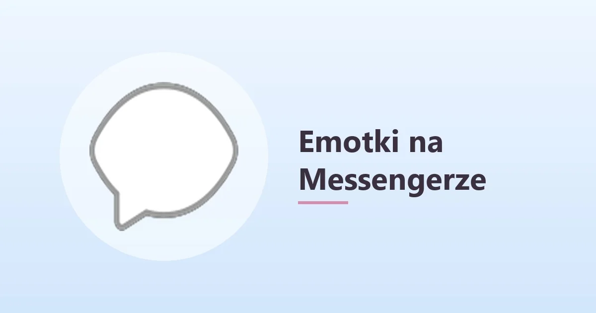 Znaczenie emotek na Messengerze – przewodnik 💬