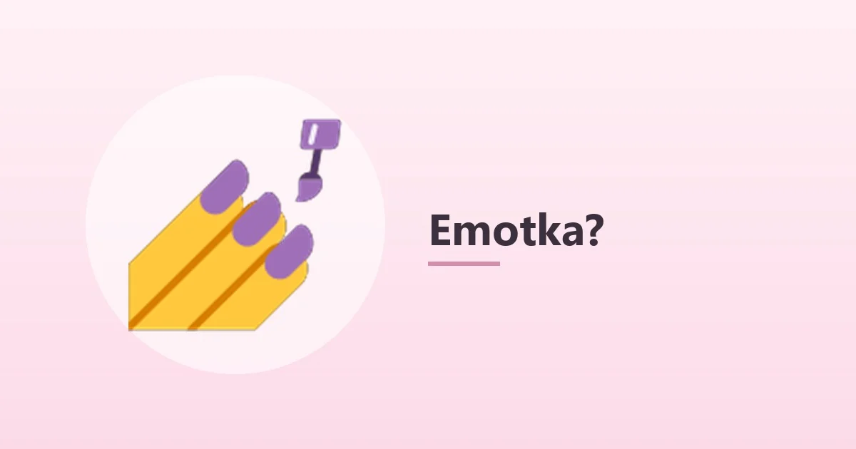 Emotka 💅 – co oznacza malowanie paznokci 💅
