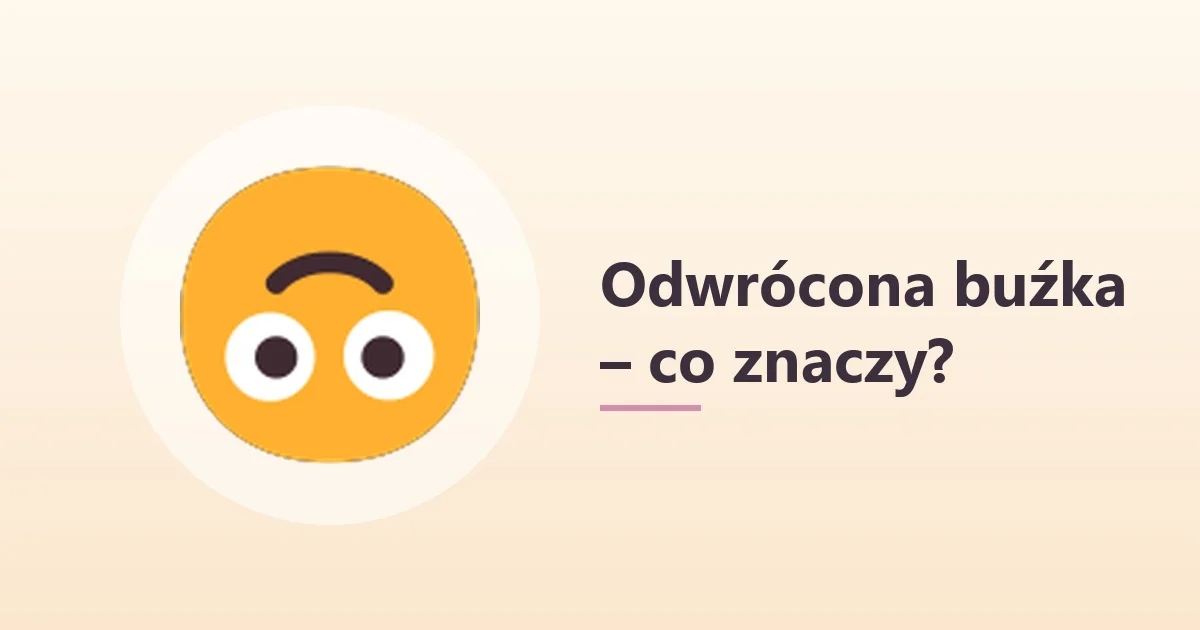 🙃 co to znaczy – odwrócona buźka w rozmowie 🙃