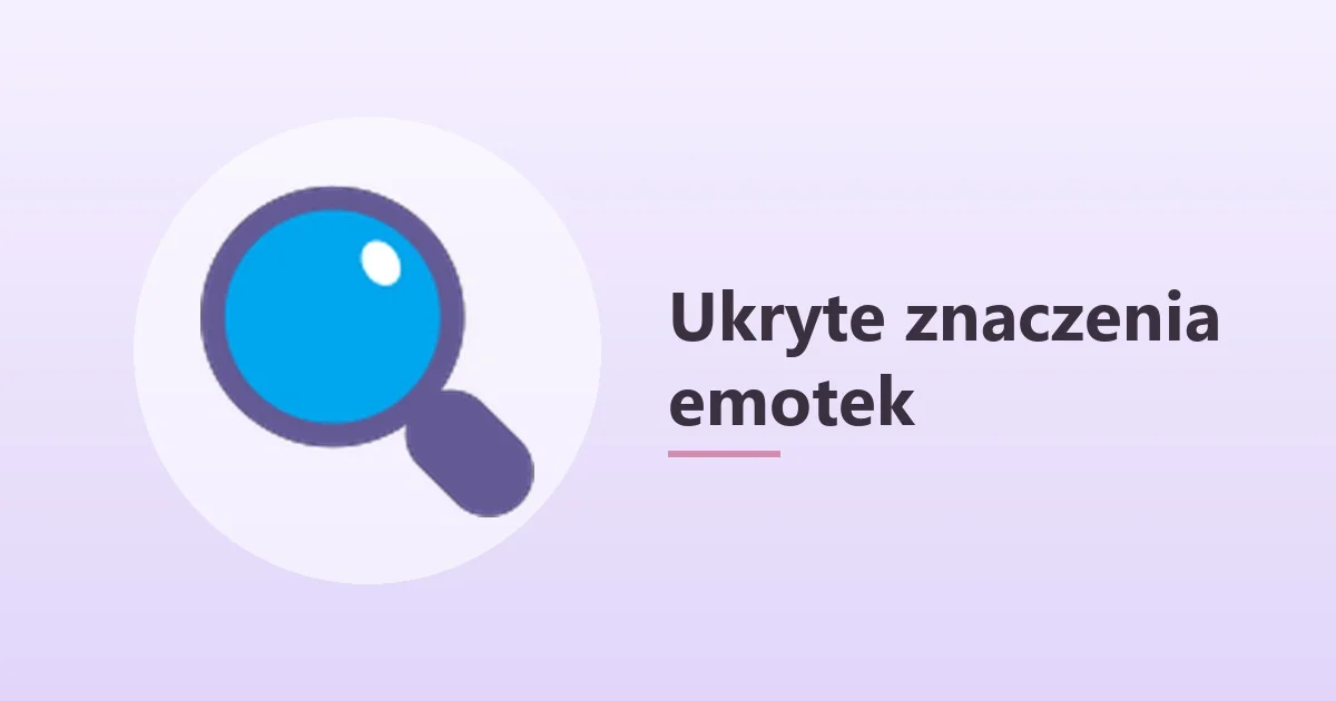 Ukryte znaczenie emotek – co naprawdę mówią 🔍