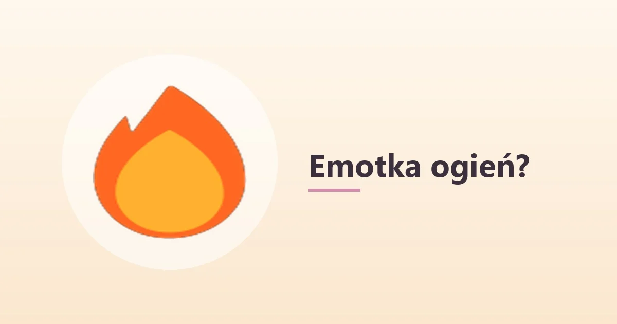 Emotka ogień 🔥 – co oznacza 🔥