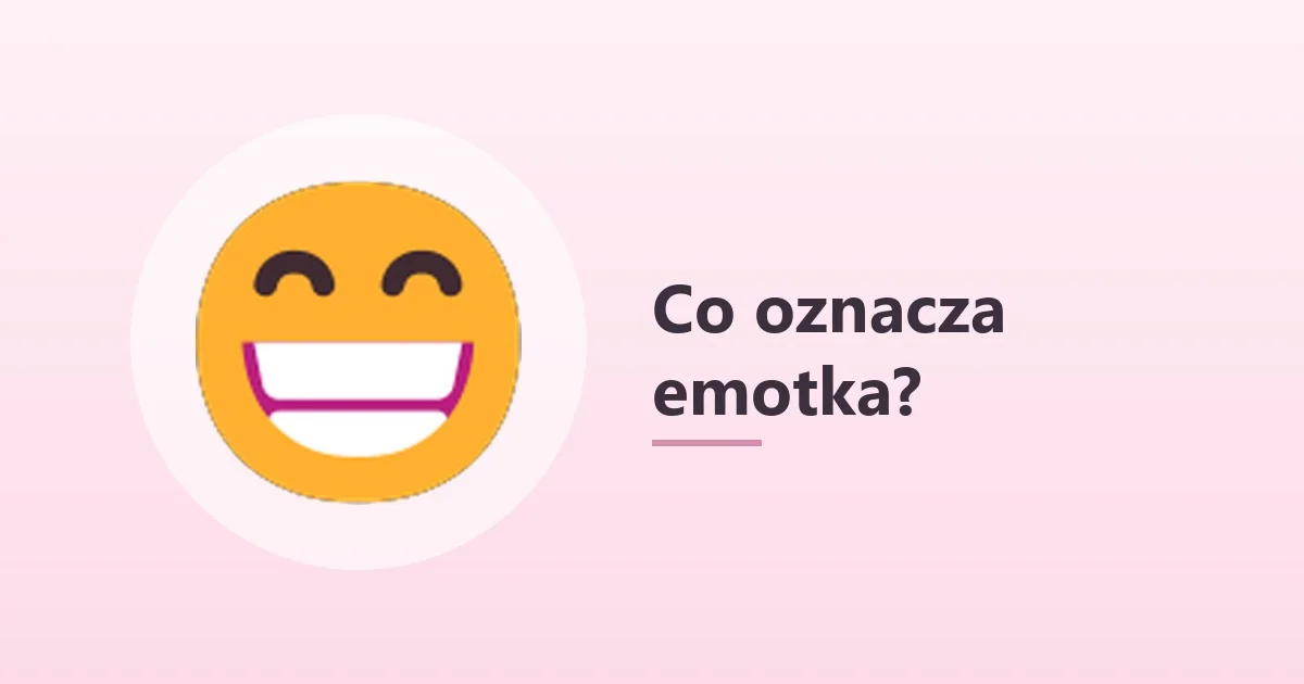 Co oznacza emotka 😁 – szeroki uśmiech z zębami 😁