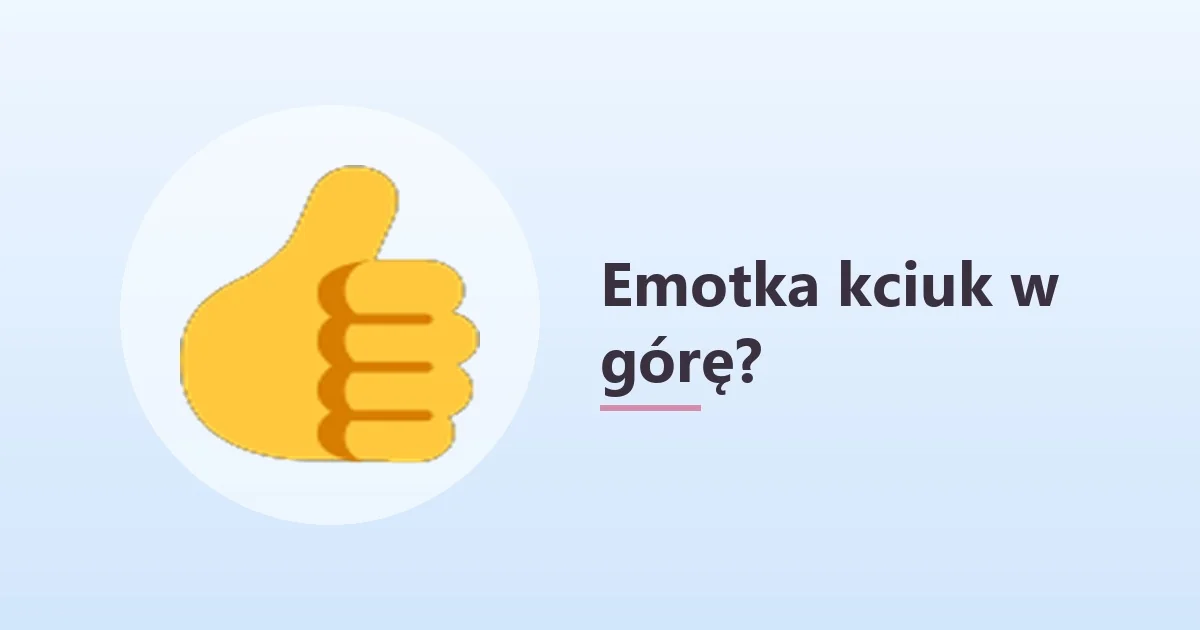 Emotka kciuk w górę 👍 – co oznacza 👍